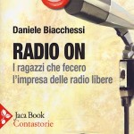 'RADIO ON - I ragazzi che fecero l'impresa delle radio libere' di Daniele Biacchessi